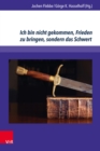 Ich bin nicht gekommen, Frieden zu bringen, sondern das Schwert : Aspekte des Verhaltnisses von Religion und Gewalt - eBook