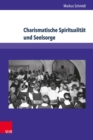 Charismatische Spiritualitat und Seelsorge : Der Volksmissionskreis Sachsen bis 1990 - eBook