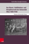 Das Dienst-, Habilitations- und Disziplinarrecht der Universitat Wien 1848-1938 : Eine rechtshistorische Untersuchung zur Stellung des wissenschaftlichen Universitatspersonals - eBook
