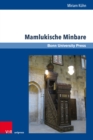 Mamlukische Minbare : Islamische Predigtkanzeln in Agypten, Syrien, Libanon, Israel und den Palastinensischen Autonomiegebieten zwischen 1250 und 1517 - eBook