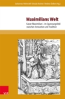 Maximilians Welt : Kaiser Maximilian I. im Spannungsfeld zwischen Innovation und Tradition - eBook
