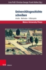Universitatsgeschichte schreiben : Inhalte - Methoden - Fallbeispiele. Unter Mitarbeit von Stefanie Martin - eBook