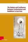 The Debate and Confluence between Confucianism and Buddhism in East Asia : A Historical Overview. Translated by Jan Vrhovski. With a foreword by Jana S. Rosker - eBook