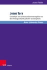 Jesus Tora : Christologie und Gesetz im Johannesevangelium vor dem Hintergrund antik-judischer Torametaphorik - eBook