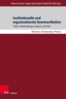 Institutionelle und organisationale Kommunikation : Theorie, Methodologie, Empirie und Kritik. Gedenkschrift fur Florian Menz - eBook