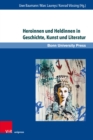 Heroinnen und Heldinnen in Geschichte, Kunst und Literatur - eBook