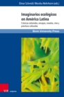 Imaginarios ecologicos en America Latina : Cronicas coloniales, ensayos, novelas, cine y practicas culturales - eBook
