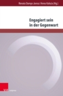 Engagiert sein in der Gegenwart : Formen - Diskurse - Perspektiven - eBook