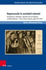 Repensando la sociedad colonial : Perspectivas, abordajes y desafios de los enfoques multidisciplinares - Peru y Nueva Espana, siglos XVI-XVIII - eBook