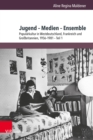 Jugend - Medien - Ensemble : Popularkultur in Westdeutschland, Frankreich und Grobritannien, 1956-1981 - eBook