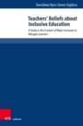 Teachers' Beliefs about Inclusive Education : A Study in the Context of Major Increases in Refugee Learners - eBook