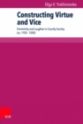 Constructing Virtue and Vice : Femininity and Laughter in Courtly Society (ca. 11501300) - Book
