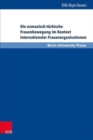 Die osmanisch-tA"rkische Frauenbewegung im Kontext internationaler Frauenorganisationen : Eine Beziehungs- und Verflechtungsgeschichte von 1895 bis 1935 - Book