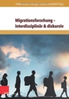 Migrationsforschung -- interdisziplinar & diskursiv : Internationale Forschungsertrage zu Migration in Wirtschaft, Geschichte und Gesellschaft - Book