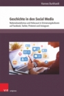 Geschichte in den Social Media : Nationalsozialismus und Holocaust in Erinnerungskulturen auf Facebook, Twitter, Pinterest und Instagram - Book