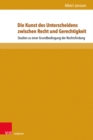 Die Kunst des Unterscheidens zwischen Recht und Gerechtigkeit : Studien zu einer Grundbedingung der Rechtsfindung - Book