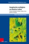 Imaginarios ecologicos en America Latina : Cronicas coloniales, ensayos, novelas, cine y practicas culturales - Book