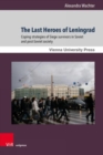 The Last Heroes of Leningrad : Coping strategies of Siege survivors in Soviet and post-Soviet society - Book