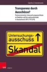 Transparenz durch Ausschusse? : Parlamentarische Untersuchungsausschusse als Reaktion auf Korruptionsskandale in Deutschland (1873--1973/74) - Book