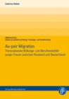 Au-pair Migration : Transnationale Bildungs- und Berufsmobilitat junger Frauen zwischen Russland und Deutschland - eBook