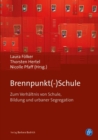 Brennpunkt(-)Schule : Zum Verhaltnis von Schule, Bildung und urbaner Segregation - eBook