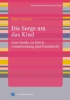 Die Sorge um das Kind : Eine Studie zu Elternverantwortung und Geschlecht - eBook