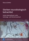 Sterben neurobiologisch betrachtet : Letzte Lebensphasen unter Leistungs- und Heroismusdruck - eBook