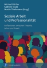 Soziale Arbeit und Professionalitat : Reflexionen zwischen Theorie, Lehre und Praxis - eBook