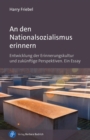 An den Nationalsozialismus erinnern : Entwicklung der Erinnerungskultur und zukunftige Perspektiven. Ein Essay - eBook