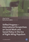 Stifled Progress - International Perspectives on Social Work and Social Policy in the Era of Right-Wing Populism - Book