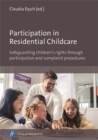 Participation in Residential Childcare : Safeguarding Children's Rights through Participation and Complaint Procedures - Book