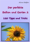 Der perfekte Balkon und Garten 2 : 120 Tipps und Tricks - eBook