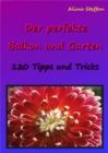 Der perfekte Balkon und Garten : 120 Tipps und Tricks - eBook