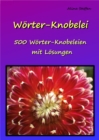 Worter-Knobelei : 500 Worter-Knobeleien mit Losungen - eBook