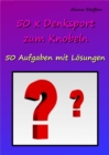 50 x Denksport zum Knobeln : 50 Aufgaben mit Losungen - eBook