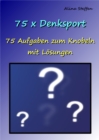 75 x Denksport : 75 Aufgaben zum Knobeln mit Losungen - eBook