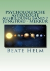 Psychologische Astrologie - Ausbildung Band 7 Jungfrau - Merkur : Analyse - Vernunft - Strategie - Exaktheit - Arbeit - Gesundheitsbewusstsein - eBook