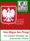 Polnische Rezepte - Das Kochbuch der Polen : Die besten polnischen Gerichte von Bigos bis Pirogi - eBook