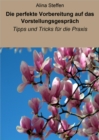 Die perfekte Vorbereitung auf das Vorstellungsgesprach : Tipps und Tricks fur die Praxis - eBook