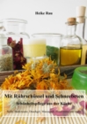 Mit Ruhrschussel und Schneebesen - Schonheitspflege aus der Kuche : Seife, Badezusatz, Duschgel, Massageol, Handcreme und mehr - eBook