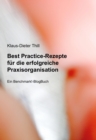Best Practice-Rezepte fur die erfolgreiche Praxisorganisation : Ein Benchmark!-BlogBuch fur niedergelassene Arzte - eBook