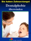Sie haben Zahnarztangst : Dentalphobie uberwinden - eBook