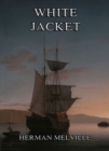 White-Jacket: Or The World In A Man-Of-War - eBook