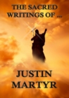 The Sacred Writings of Justin Martyr - eBook