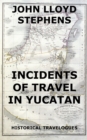 Incidents Of Travel In Yucatan - eBook