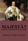 Majestat - Konig Ludwig von Bayern - eBook