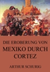 Die Eroberung von Mexiko durch Cortez - eBook