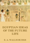 Egyptian Ideas Of The Future Life - eBook