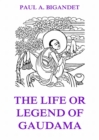 The Life Or Legend Of Gaudama, Volume 1 - eBook