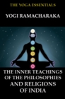 The Inner Teachings Of The Philosophies and Religions of India - eBook